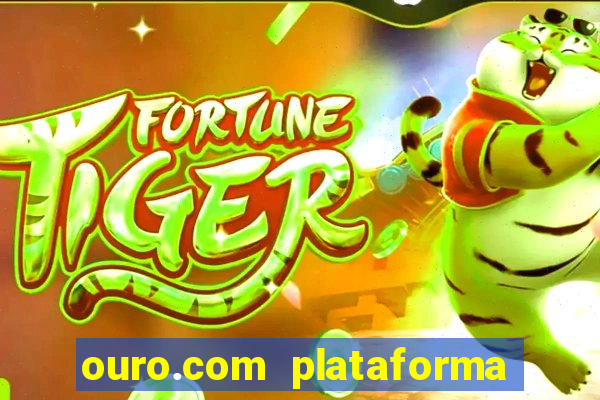 ouro.com plataforma de jogos